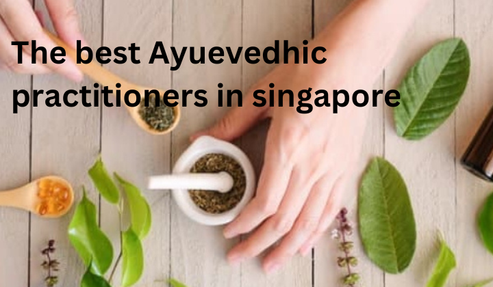 the best ayurvedhic practioners in singapore