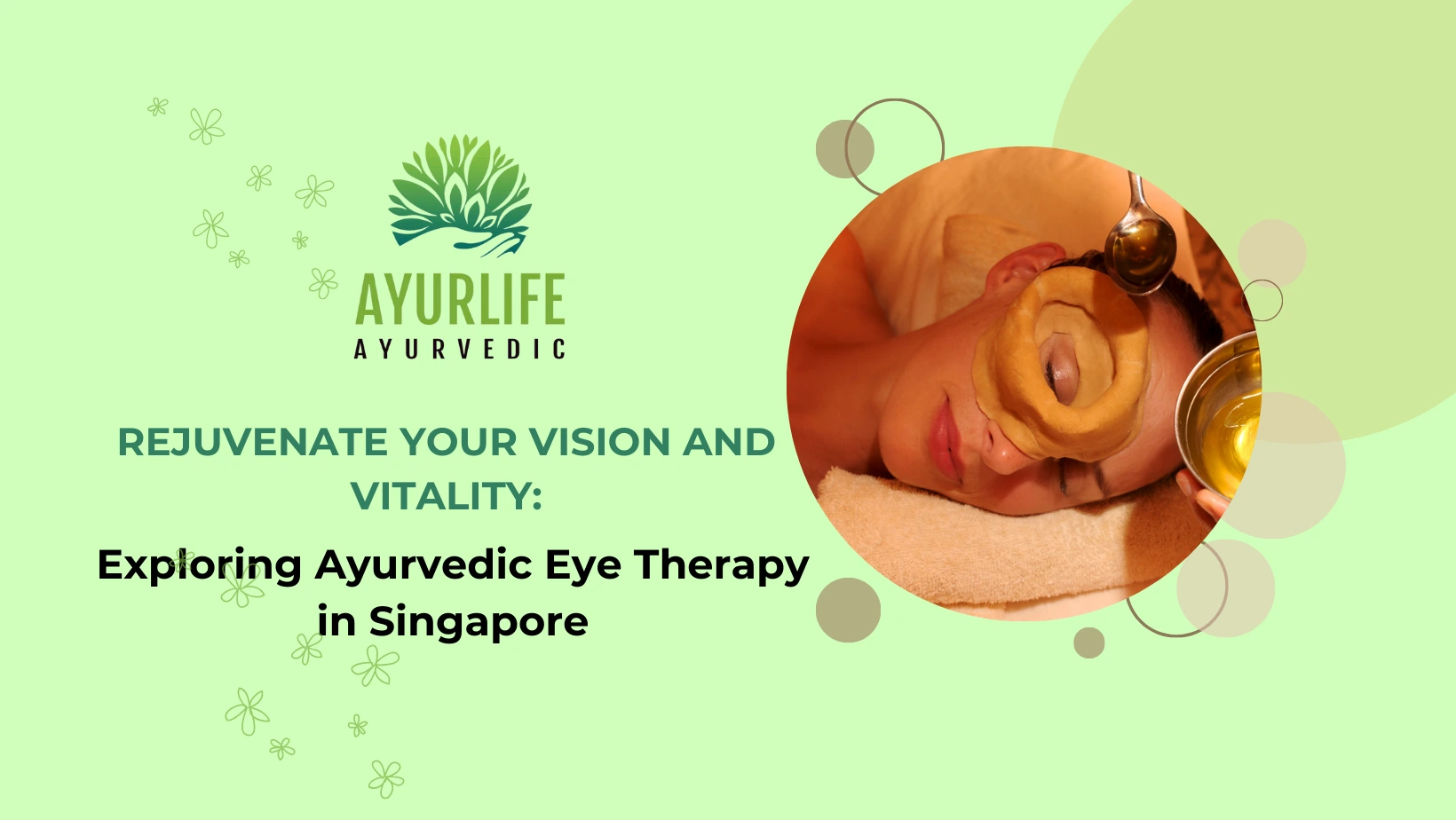 Read more about the article Rejuvenate Your Vision and Vitality: Exploring Ayurvedic Eye Therapy in Singapore