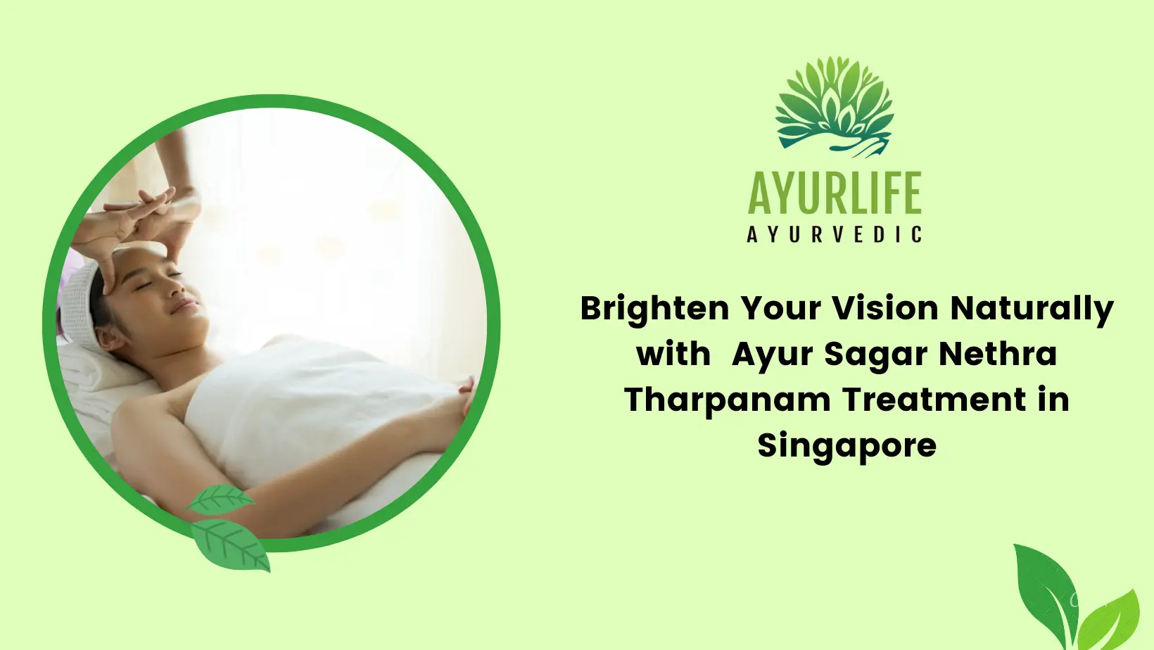 Read more about the article Brighten Your Vision Naturally with Ayur Sagar Nethra Tharpanam Treatment in Singapore