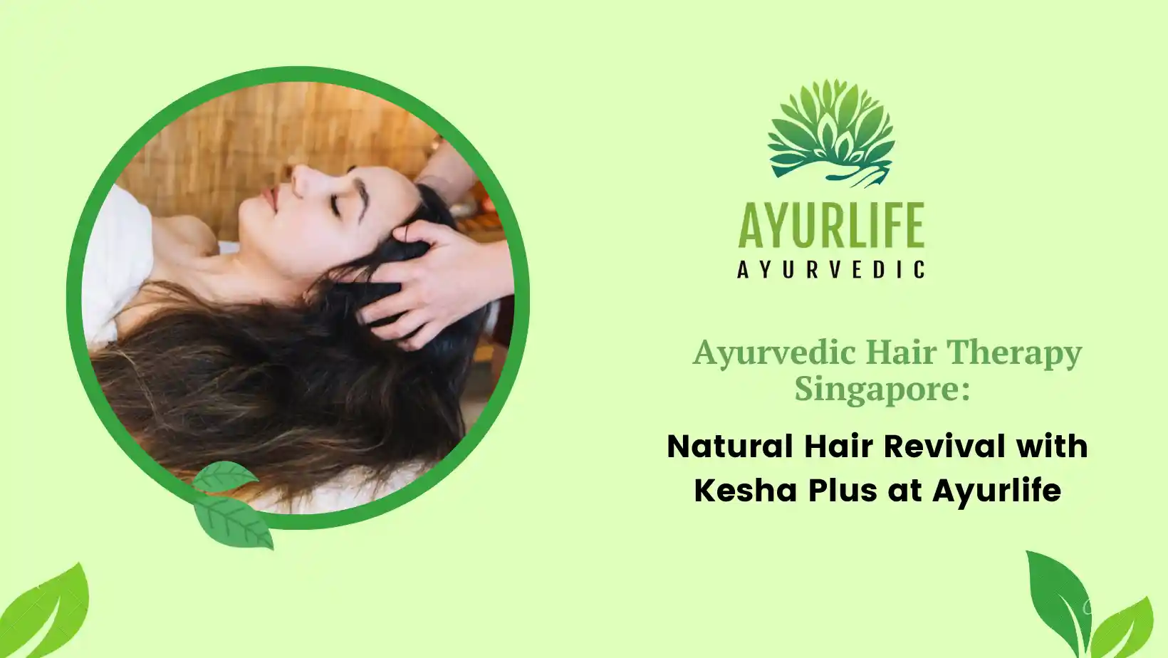 You are currently viewing Ayurvedic Hair Therapy Singapore: Natural Hair Revival with Kesha Plus at Ayurlife