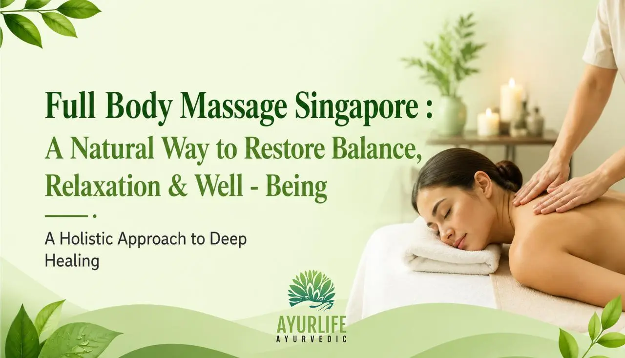 You are currently viewing Full Body Massage Singapore : A Natural Way to Restore Balance, Relaxation & Well – Being